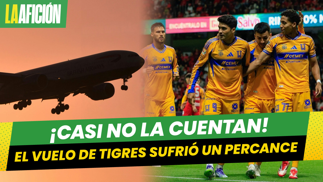 "Casi nos morimos": Tigres vive el 'susto de su vida' cuando viajó a Toluca