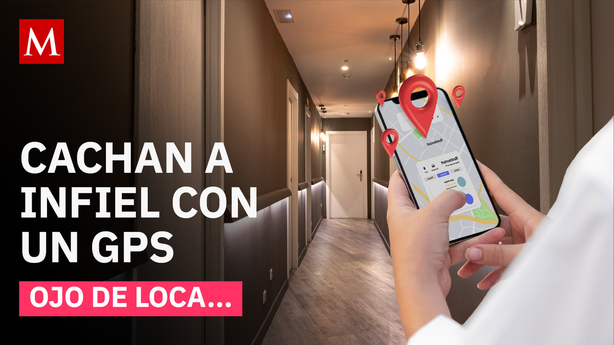Ojo de loca... Cachan a esposo infiel gracias a un rastreador