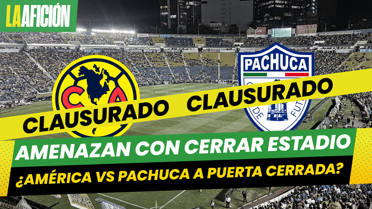 El América vs. Pachuca se jugará a puerta cerrada