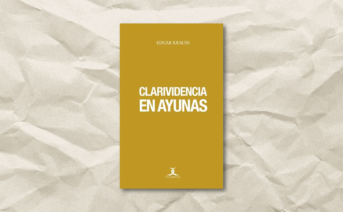 ‘Clarividencia en ayunas’, libro de Edgar Krauss, es una colección de aforismos que inspiran al lector a la reflexión y a vivir la vida.