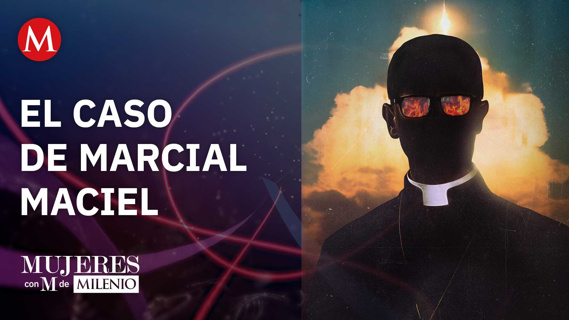 El caso del padre Marcial Maciel | Mujeres con M de Milenio