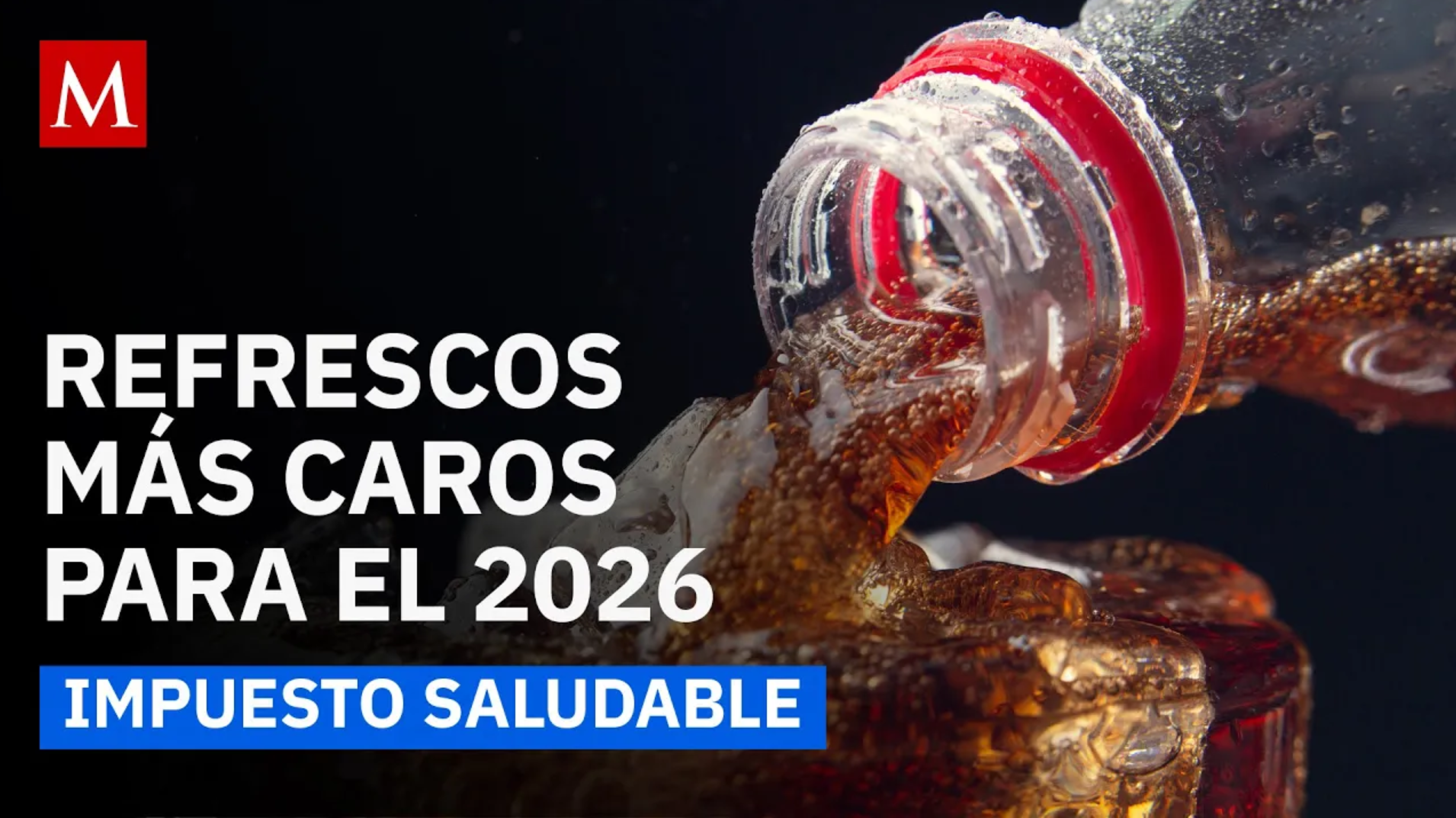 Los refrescos subirán mucho de precio en 2026. Conoce su nuevo costo y las razones
