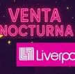 La Venta Nocturna Liverpool ya está cerca.