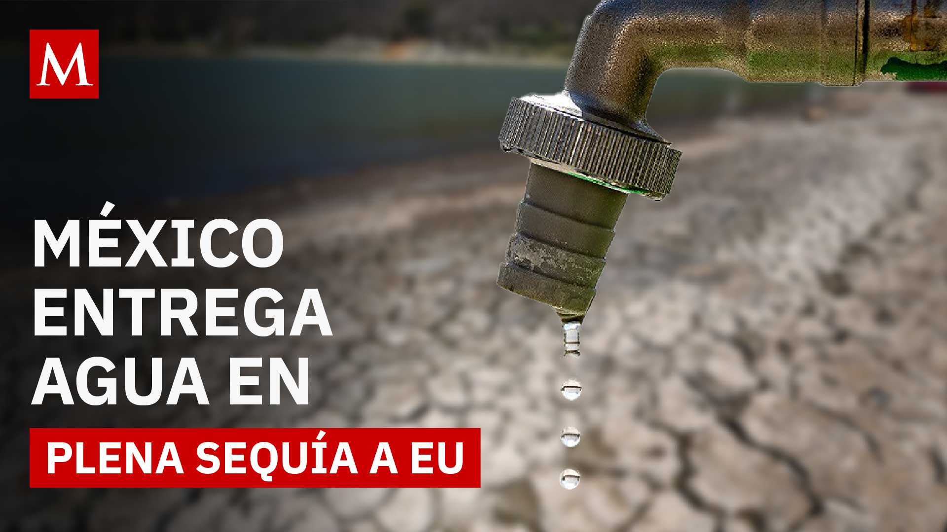 Estados del norte de México entregarán parte de su agua a EU sin importar sequía