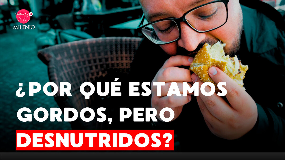 ¿Por qué estamos gordos, pero desnutridos? RealidadES Milenio