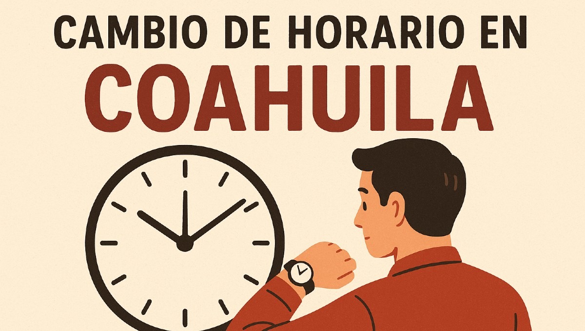 Cambio de horario en Coahuila solo aplica para algunos municipios | Especial IA Discover Milenio