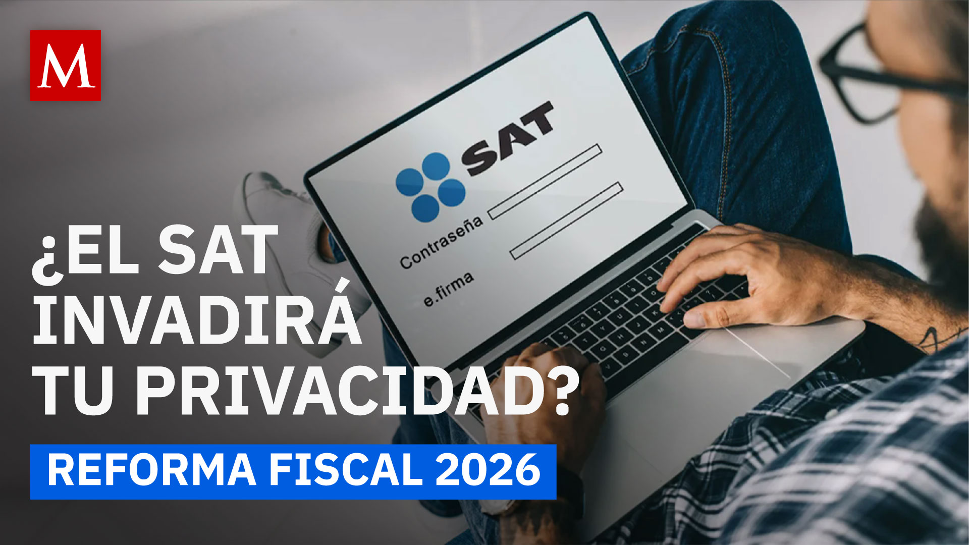 ¿El SAT podrá espiar tus datos personales? Reforma fiscal 2026