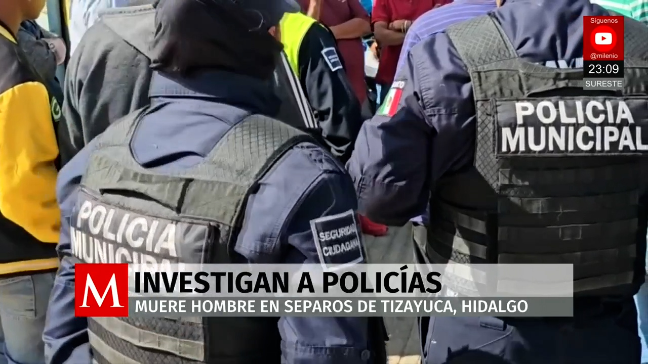 Policías investigados por muerte de detenido en el Juzgado Cívico de Hidalgo