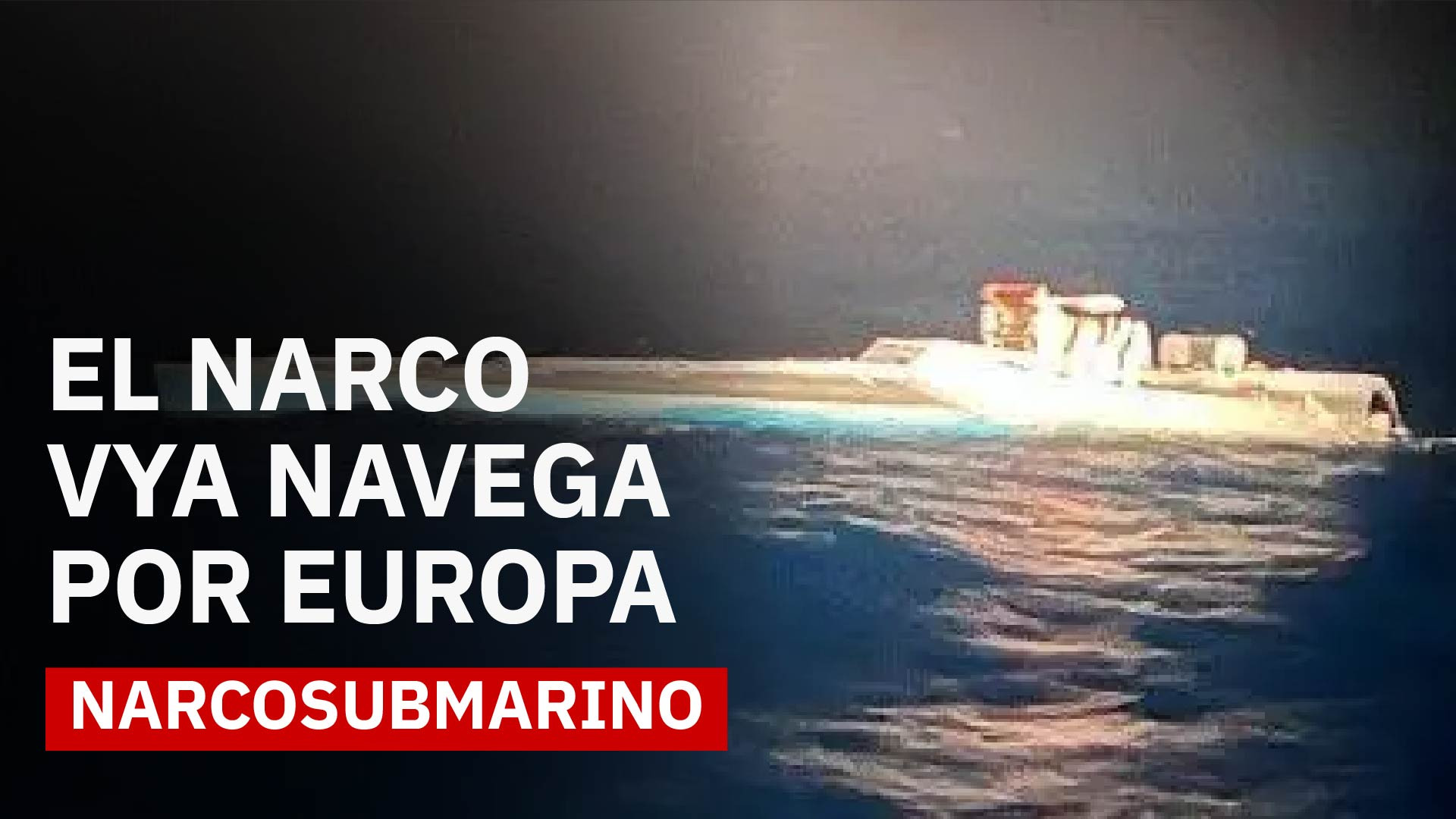 De Sudamérica a Europa: el narcosubmarino que no logró llegar a su destino final