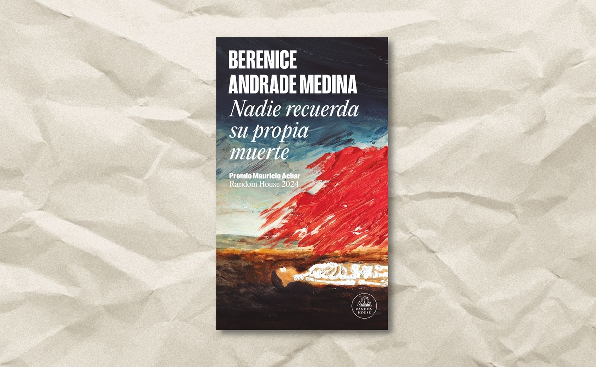 Portada de ‘Nadie recuerda su propia muerte’, de Berenice Andrade Medina. (Random House)