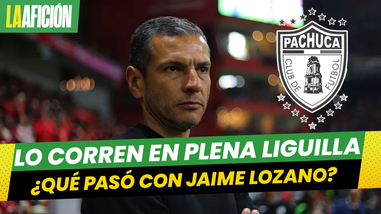 ¡ÚLTIMA HORA! Jaime Lozano deja de ser director técnico del Pachuca previo al Play-In