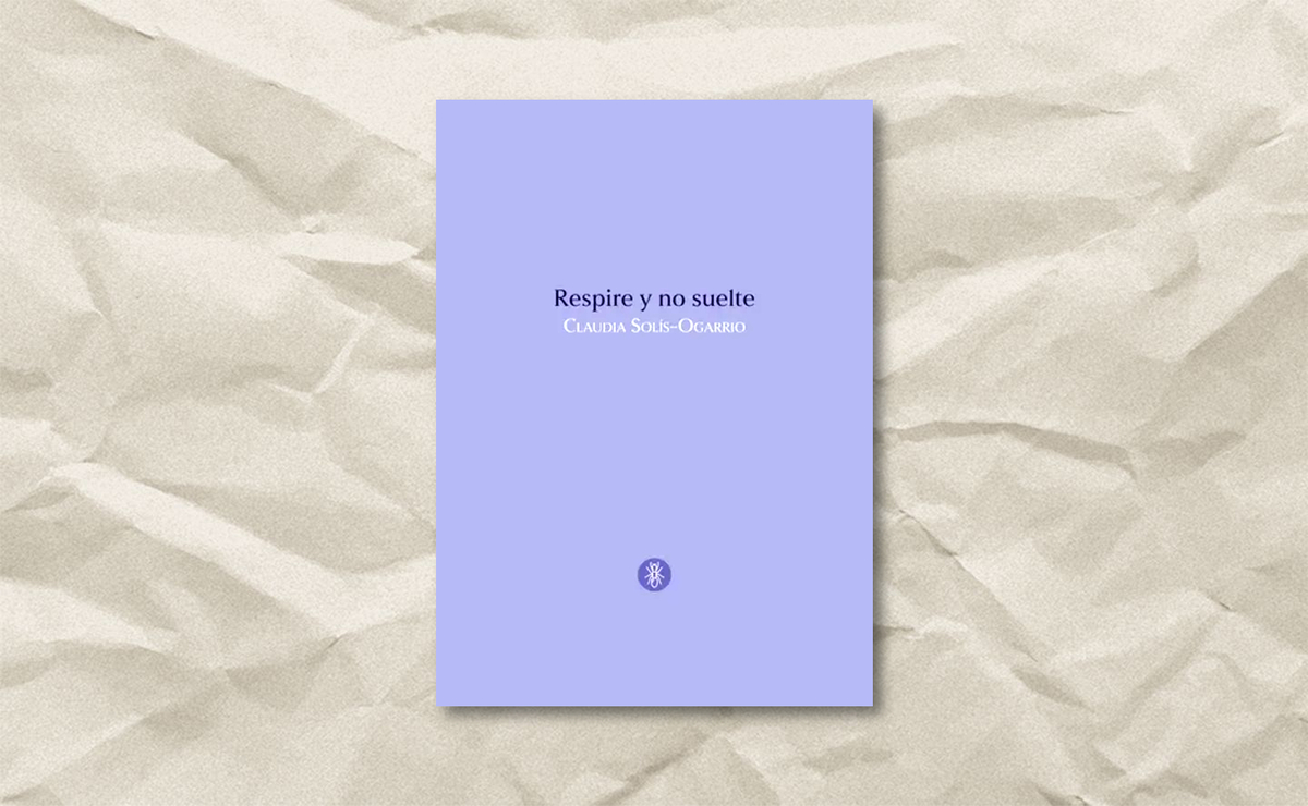 Portada de ‘Respire y no suelte’, de Claudia Solís Ogarrio. (Hormiguero)