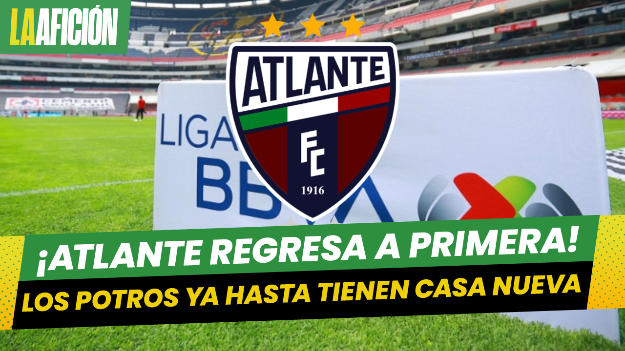 Atlante volvería a la Primera División y al Estadio Banorte