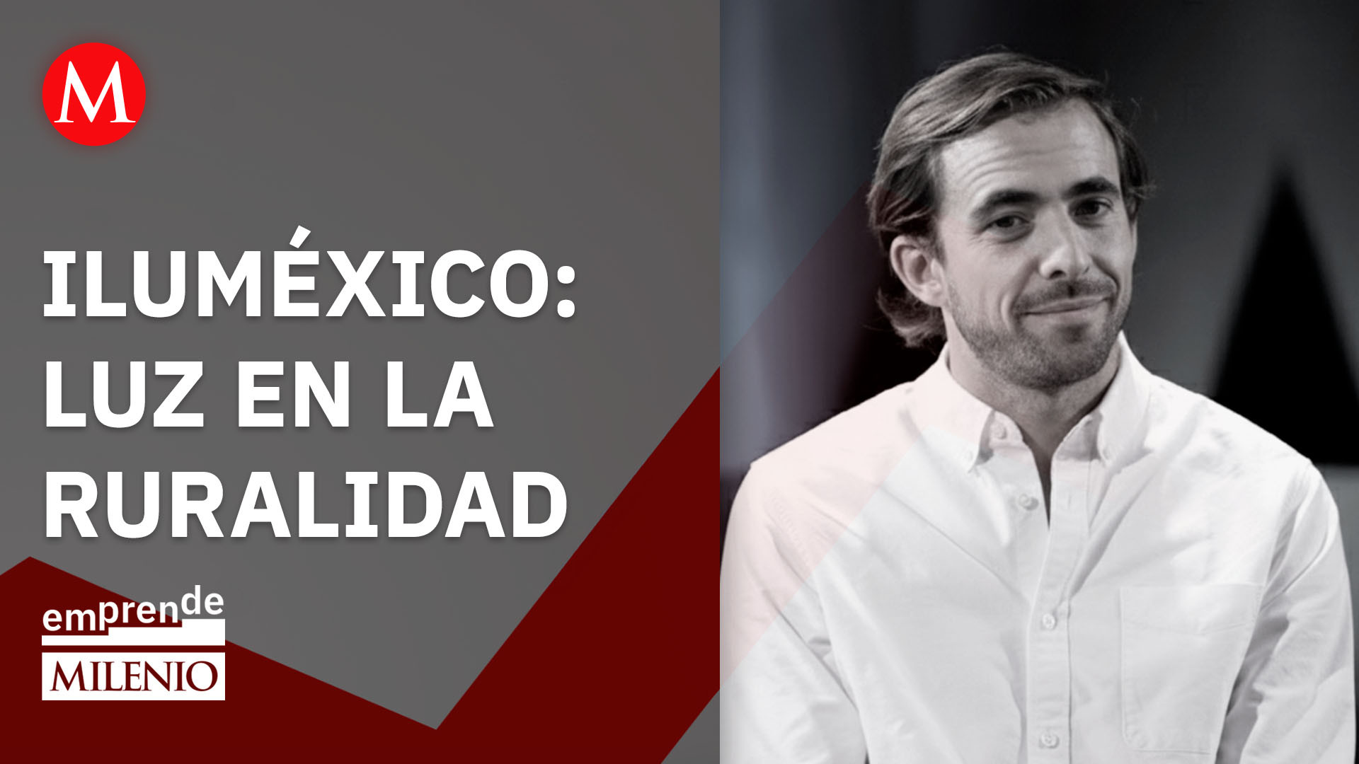 ILUMÉXICO: 15 años llevando luz a rurales | Milenio Emprende