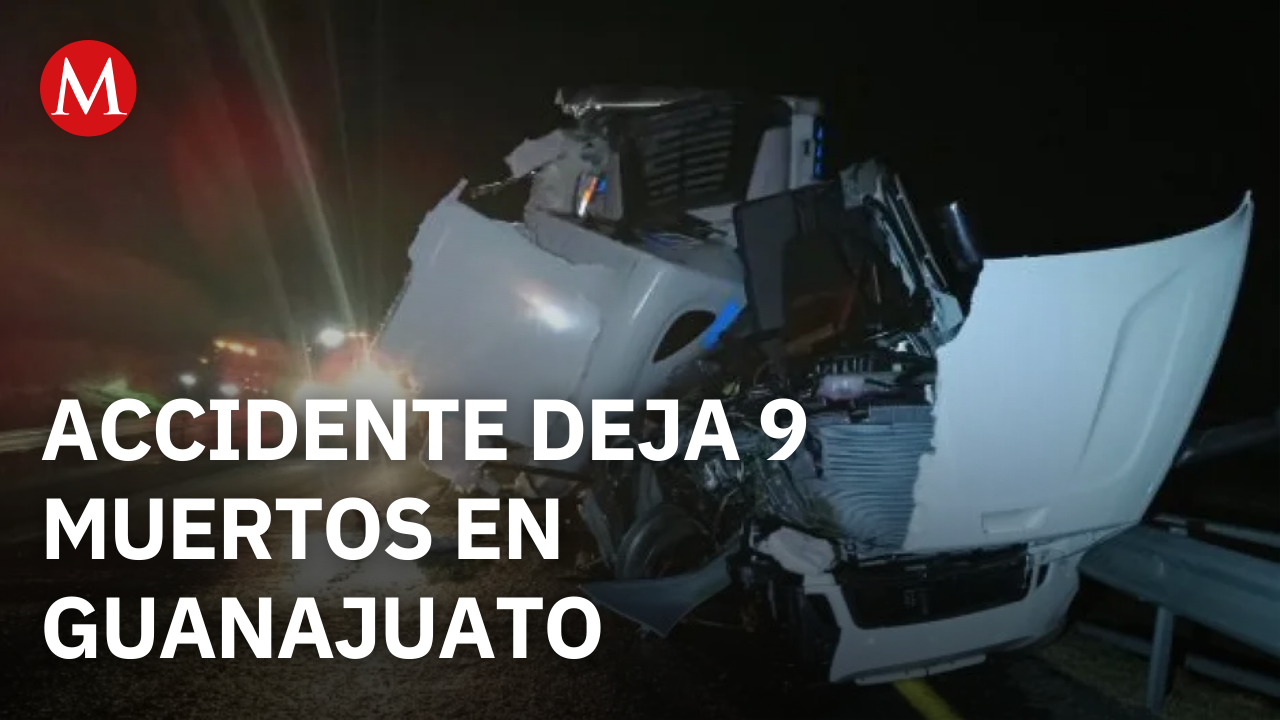 Accidente en la León–Salamanca deja 9 muertos y varios heridos en Guanajuato