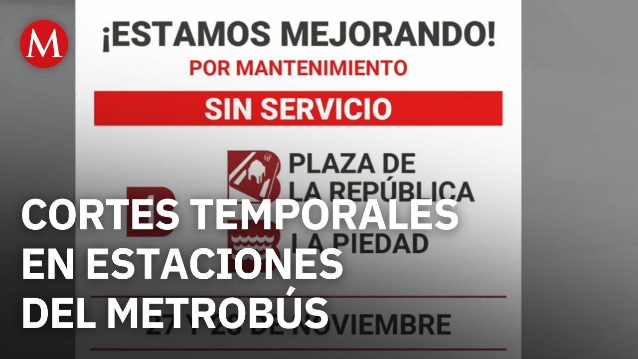 Cortes temporales en estaciones Plaza de la República y La Piedad del Metrobús Línea 1