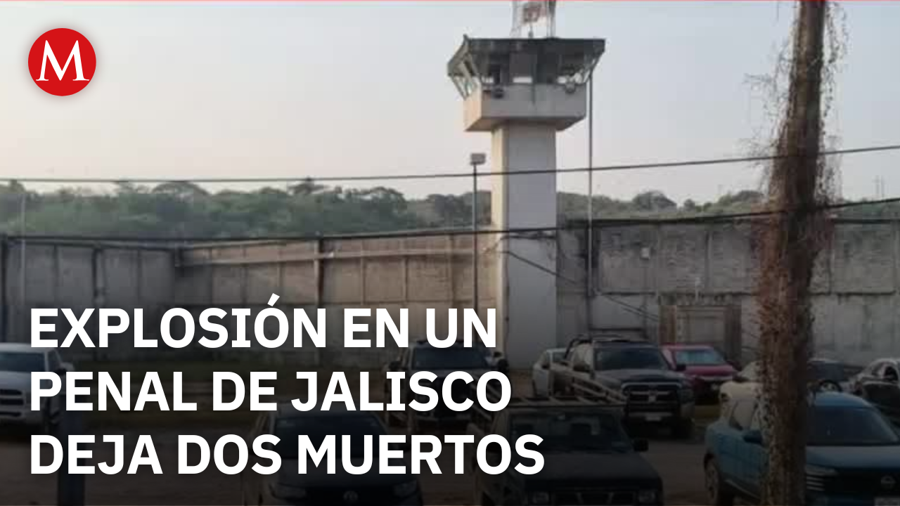 Explosión en penal de Jalisco deja un saldo de dos muertos y dos heridos