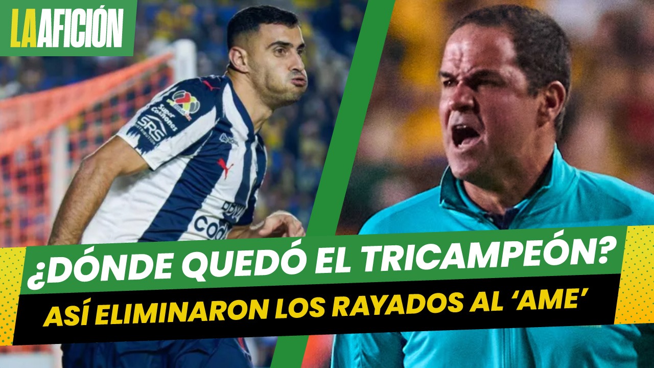 Rayados hace la maldad y elimina al América en el Ciudad de los Deportes