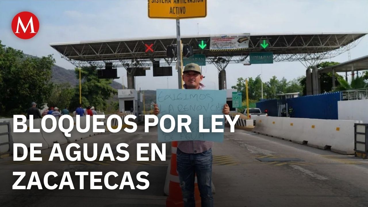 Campesinos bloquean vialidades en Zacatecas en protesta contra la Ley de Aguas