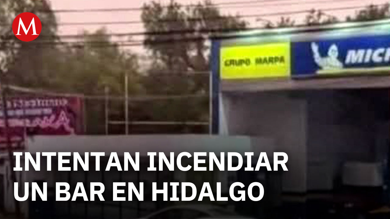Intentan incendiar un bar en Hidalgo; ataque deja 6 personas muertas