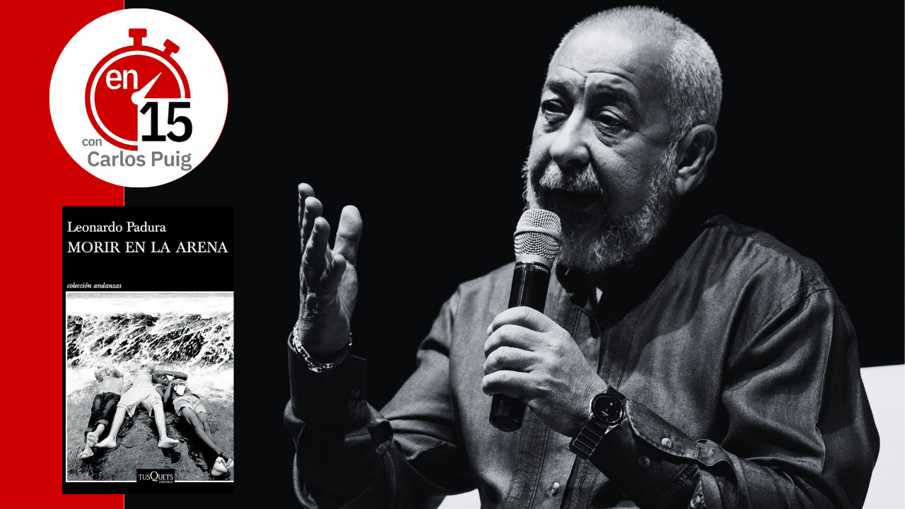 Leonardo Padura, autor de "Morir en la arena" | En 15
