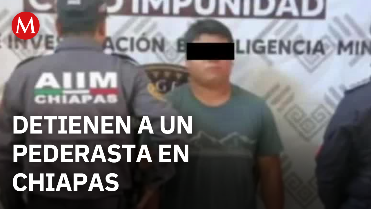 Detienen a un presunto pederasta en Chiapas, podrían darle 50 años de cárcel