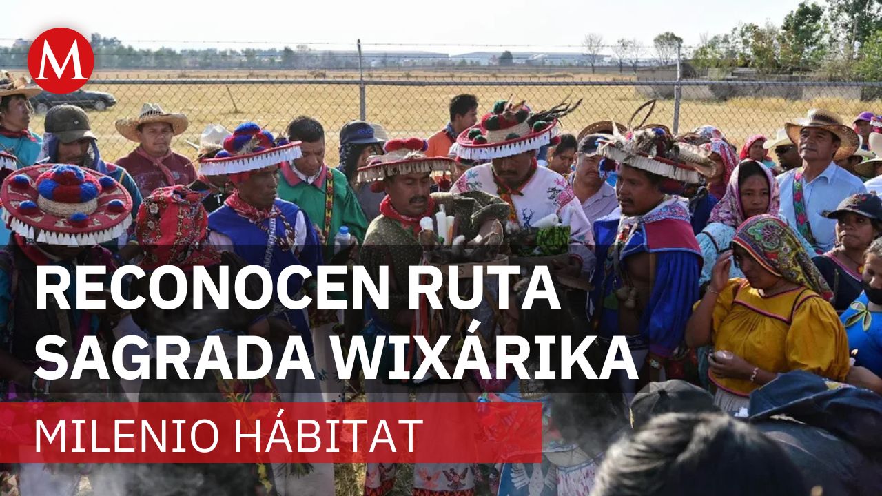 Ruta Wixárika es declarada Patrimonio Mundial de la UNESCO | Milenio Hábitat