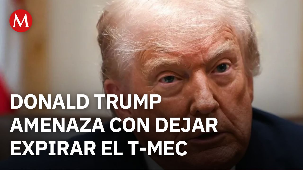 ¿El presidente Donald Trump planea dejar expirar el T-MEC?