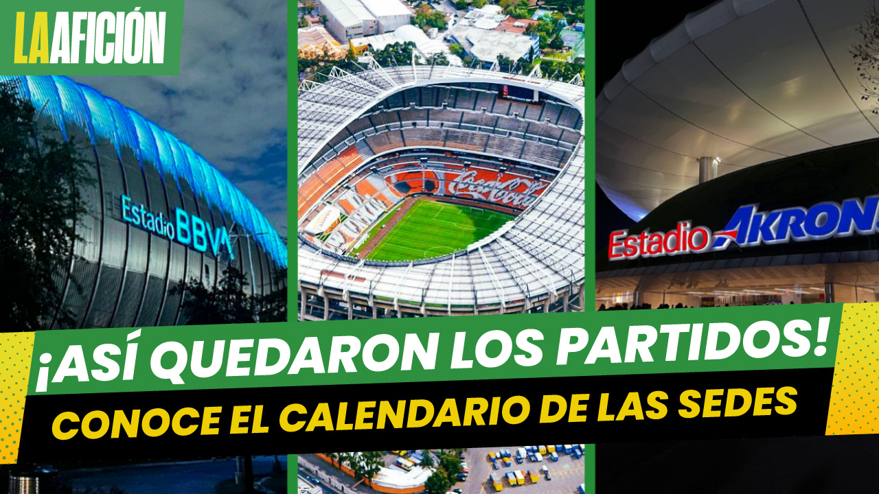 Calendario completo del Estadio Azteca, Akron y BBVA tras el sorteo