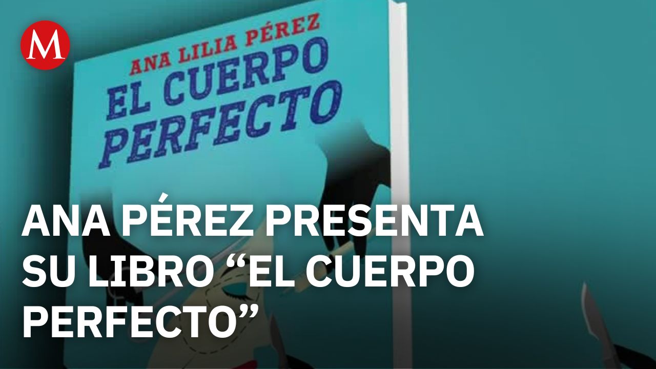 La escritora Ana Lilia Pérez presenta su nuevo libro, "El cuerpo perfecto"