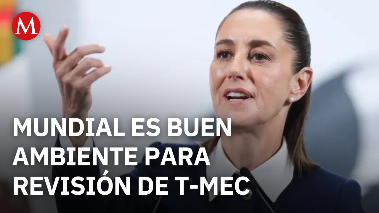 Sheinbaum asegura que Mundial 2026 es buen ambiente para revisión del T-MEC