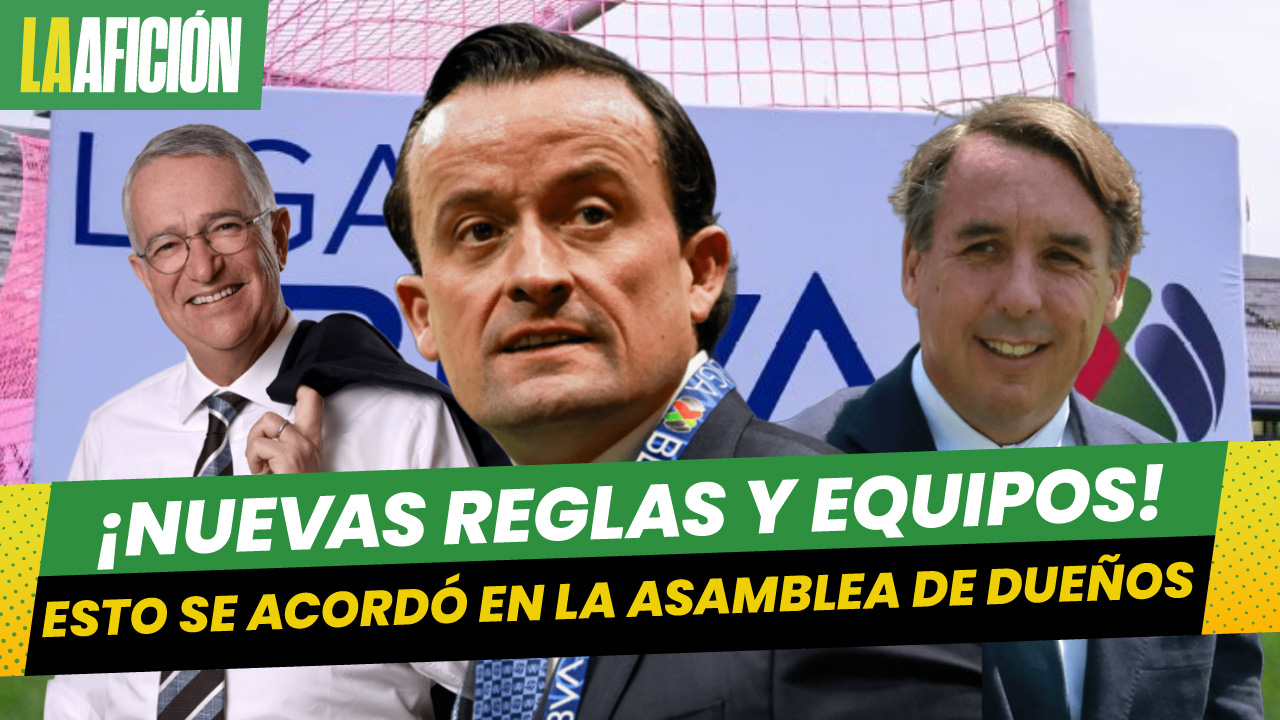 Los acuerdos alcanzados tras la Asamblea de Dueños de la Liga MX-