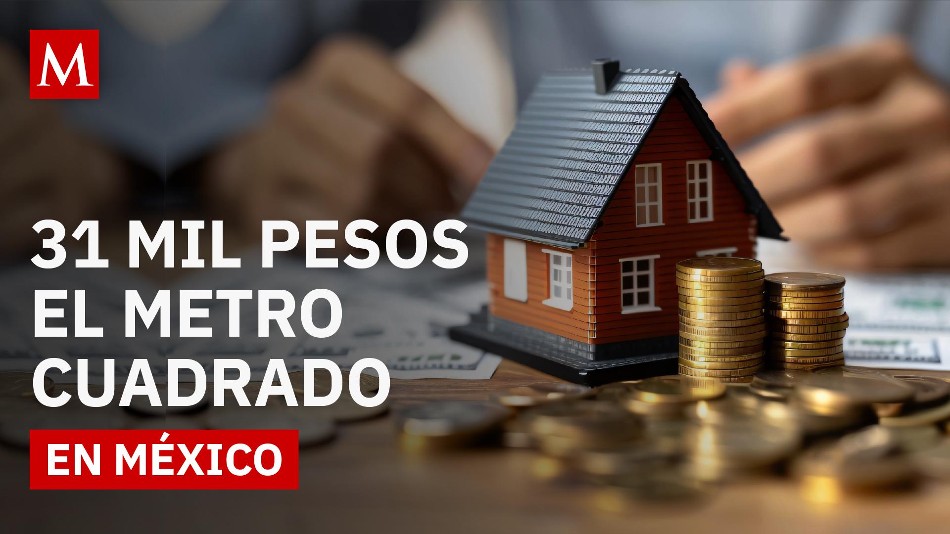 Un metro cuadrado de vivienda en México ya cuesta más de 31 mil pesos