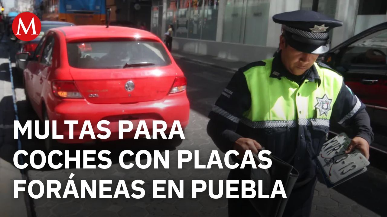 ¿A partir de cuándo serán multadas las personas que usen placas foráneas en Puebla?