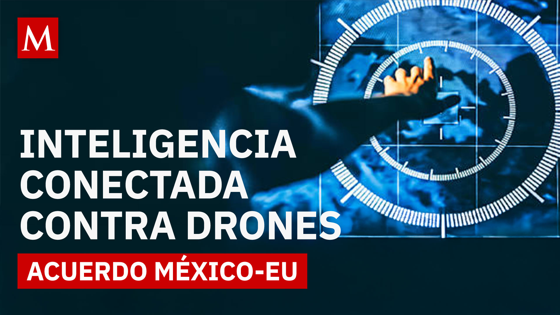 México y EU acuerdan reforzar cooperación para prevenir ataques de drones en la frontera
