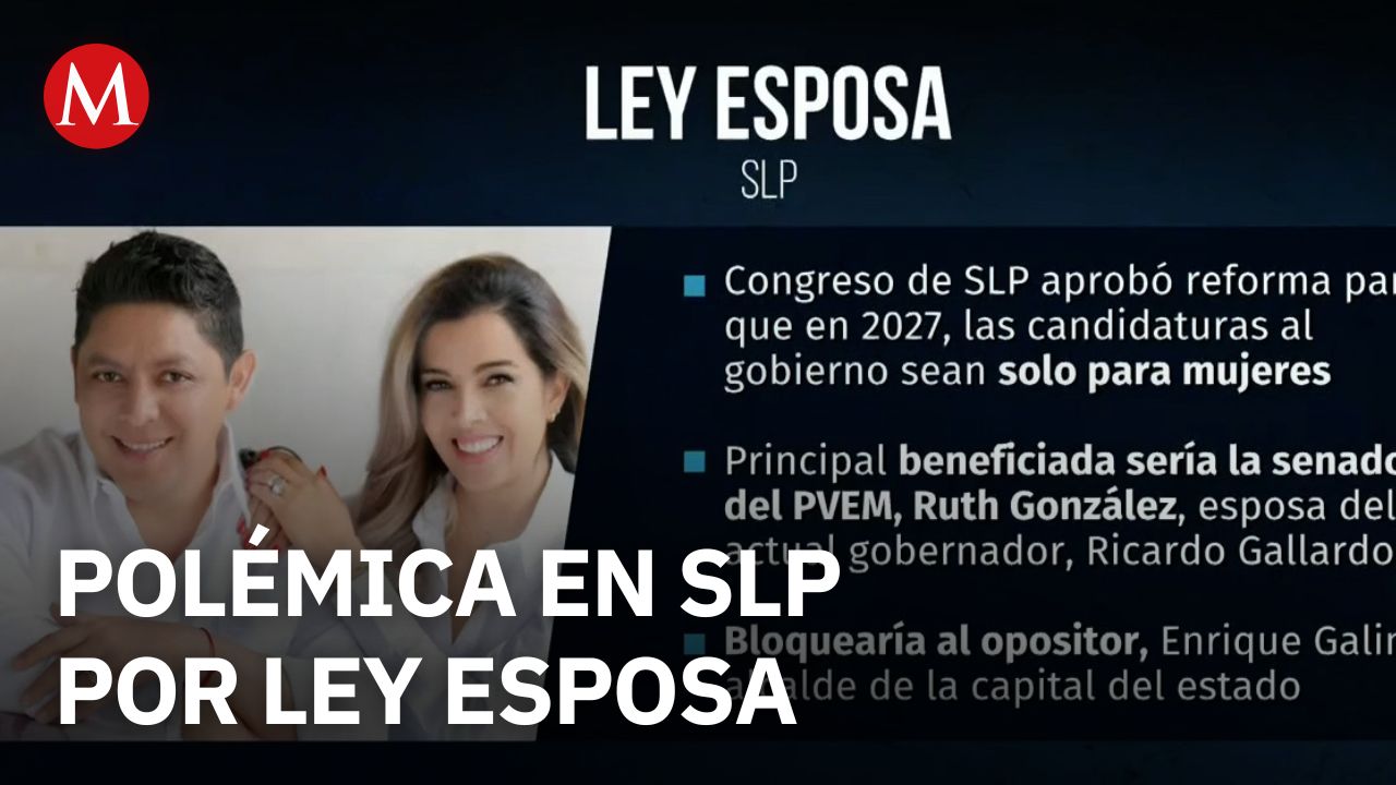 Ley Esposa en San Luis Potosí desata polémica, rumbo a la elección de 2027