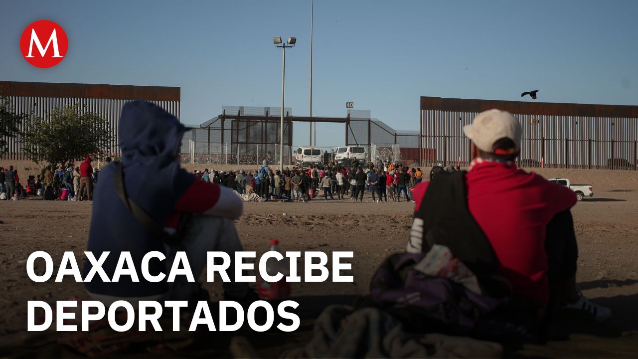 Oaxaca registra más de 7 mil deportados y aumento histórico en remesas durante 2025
