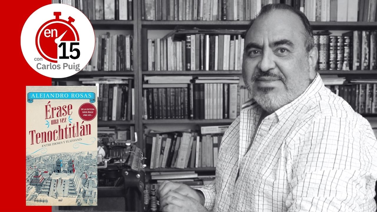 Alejandro Rosas, autor de "Érase una vez Tenochtitlán" | En 15