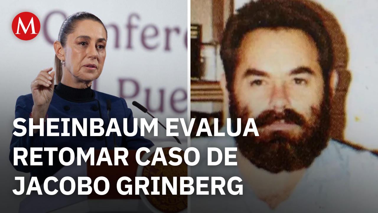Sheinbaum retomará el caso de Jacobo Grinberg