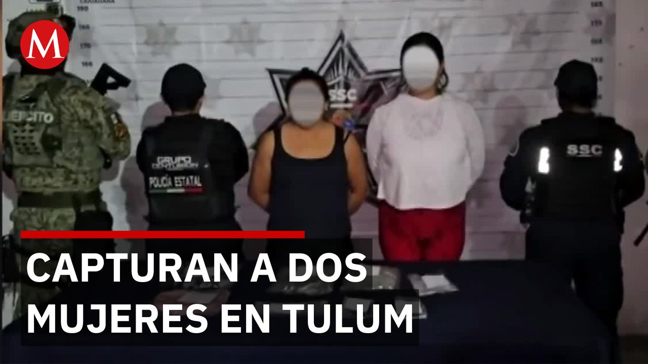 Autoridades arrestan a dos mujeres por delitos contra la salud en Tulum, Quintana Roo