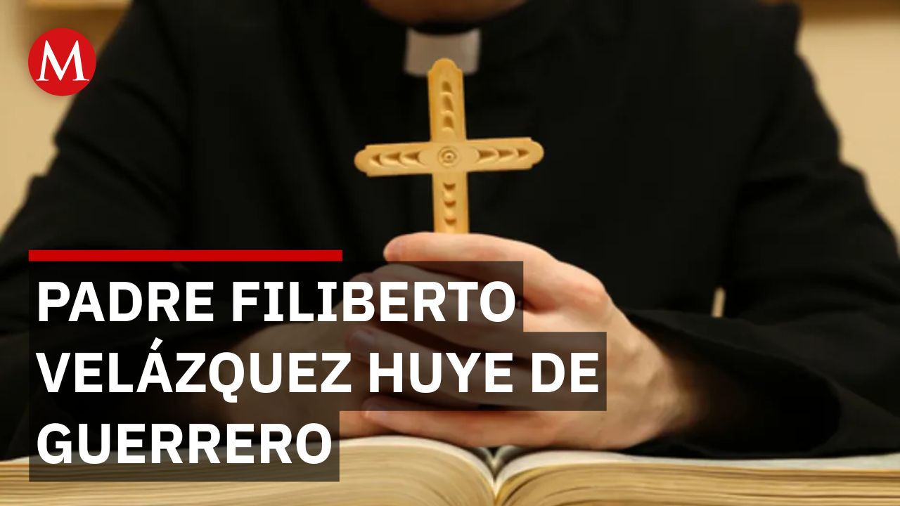 Sacerdote Filiberto huye de Guerrero por amenazas del grupo criminal de 'Los Ardillos'