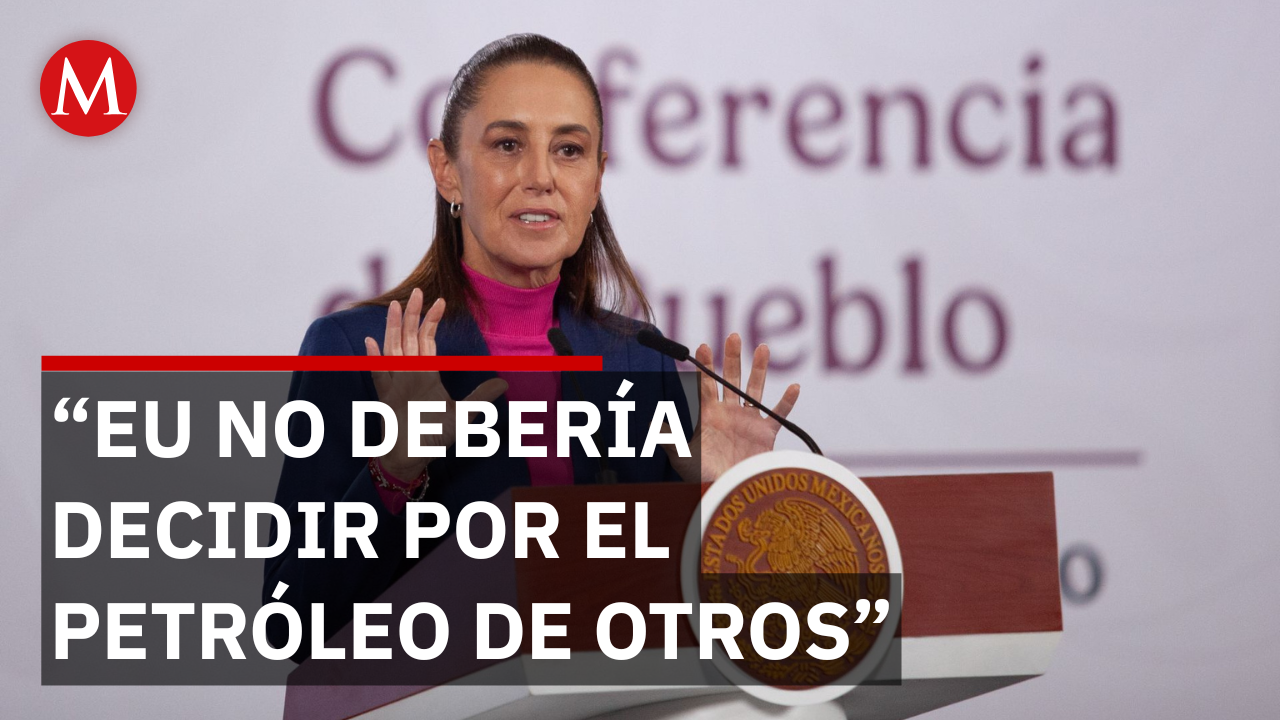 Sheinbaum sostiene que EU no debería decidir por el petróleo de otros países