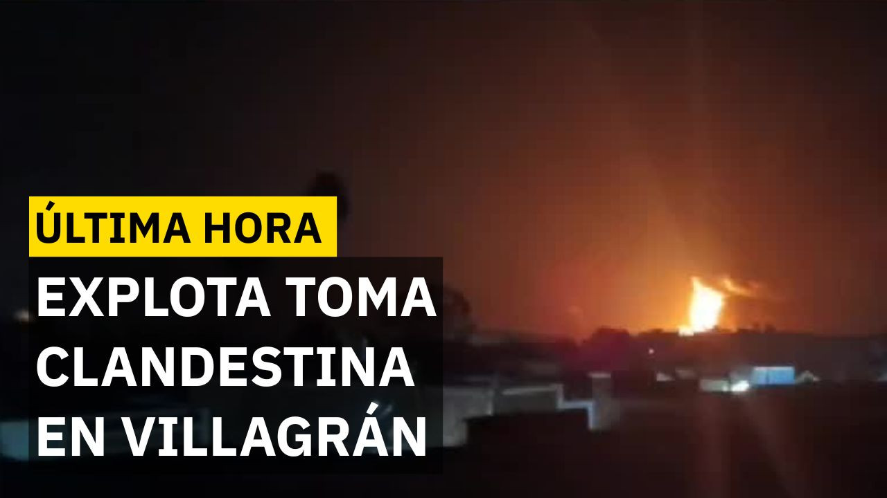 ÚLTIMA HORA: Se registra fuerte incendio en Villagrán por explosión de toma clandestina