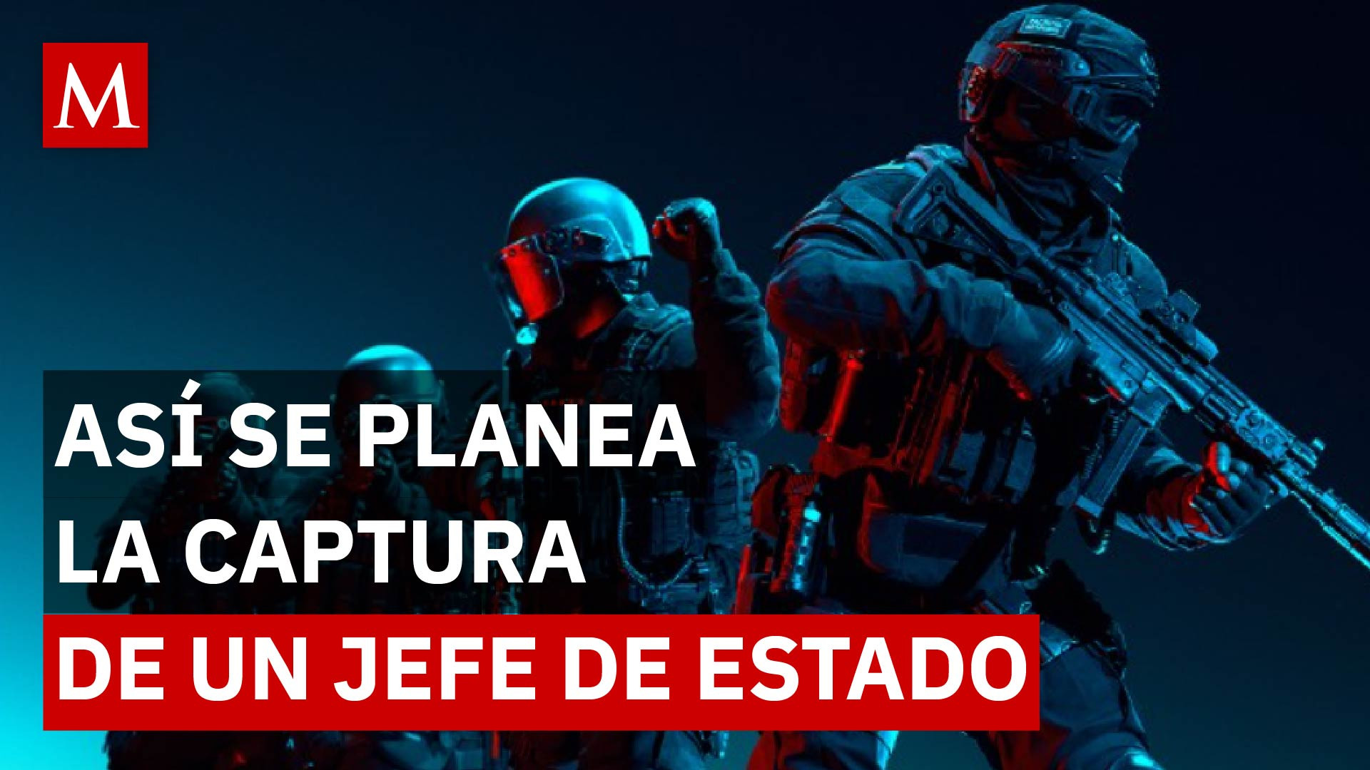 ¿Cómo Estados Unidos prepara la captura de un líder extranjero en secreto?