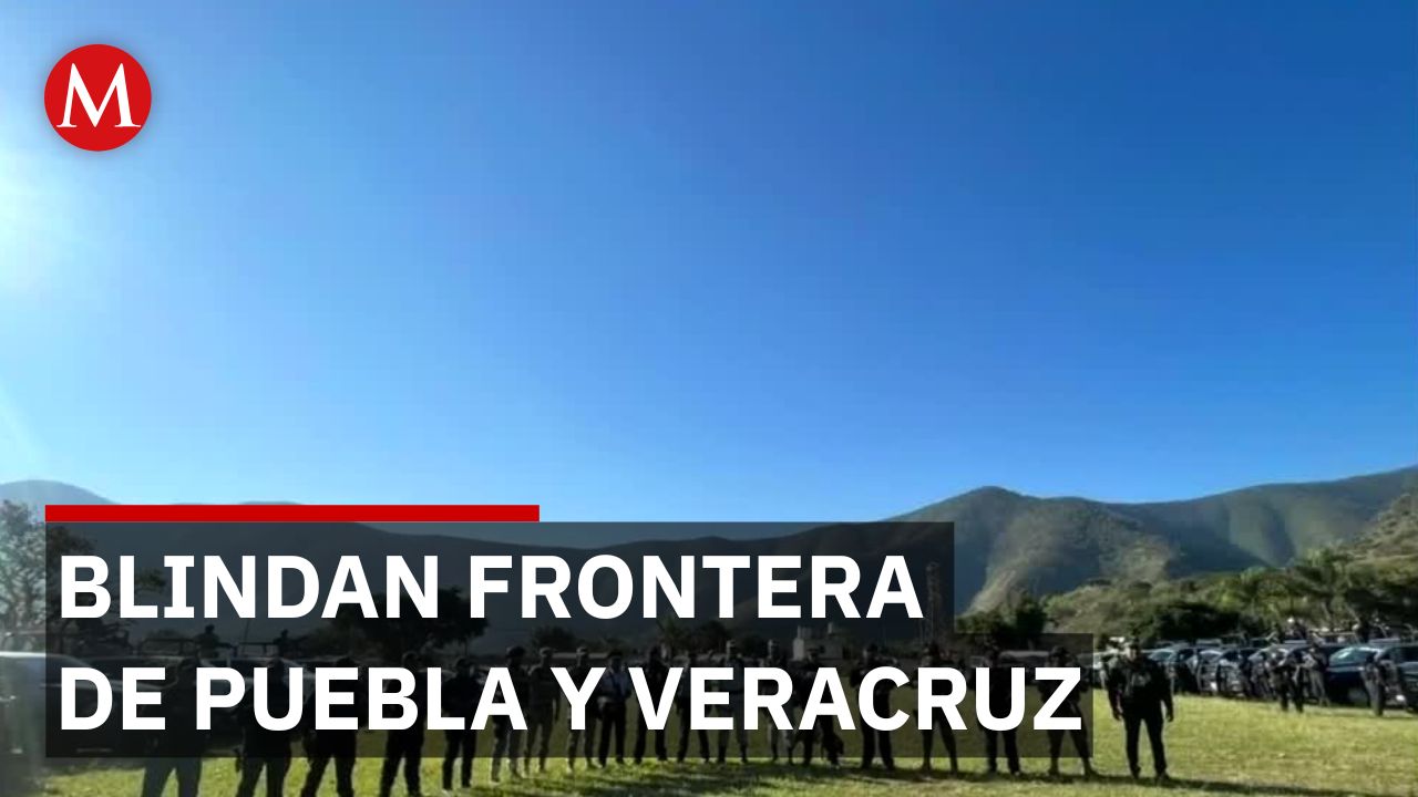 Despliegan operativo "Espejo", blindan fronteras contra el crimen en Puebla y Veracruz