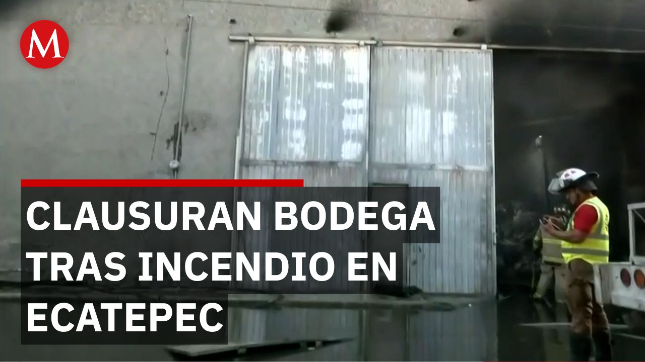 Clausuran bodega irregular en Ecatepec tras incendio controlado por 135 elementos