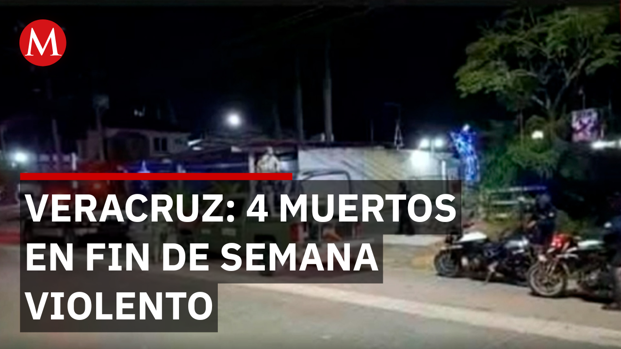 Fin de semana violento en Veracruz deja 4 muertos