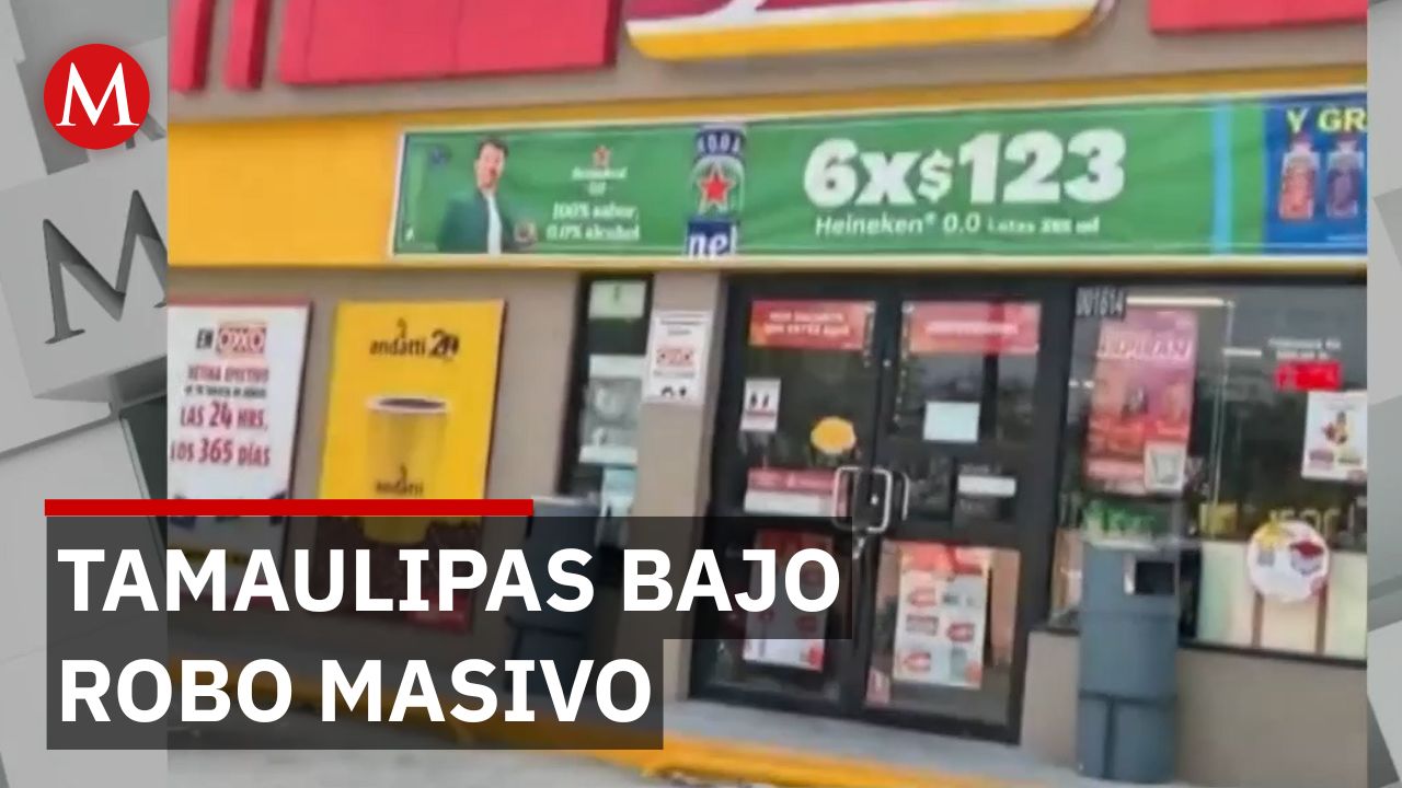 Robo masivo obliga al cierre temporal de Oxxos en Tamaulipas