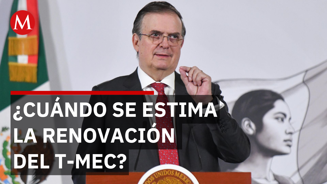 Ebrard afirma que la revisión del TMEC ya está en marcha