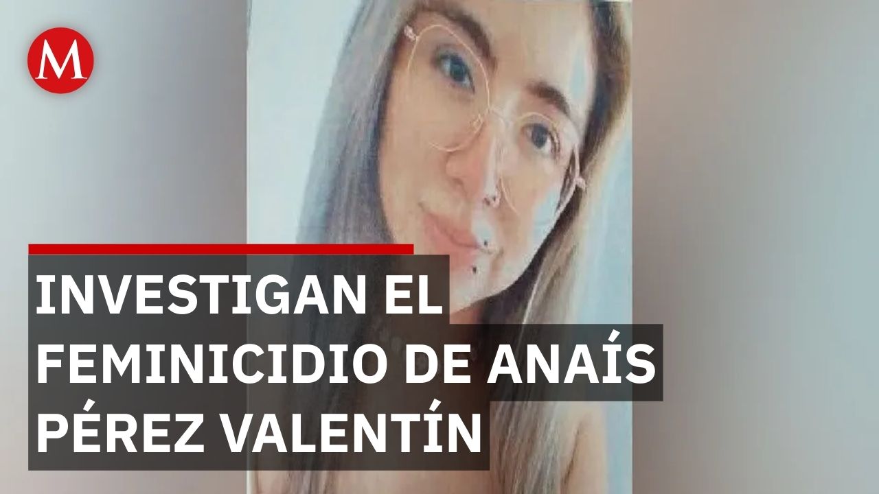 En Edomex, investigan el asesinato de Anaís Pérez Valentín encontrada en una casa abandonada